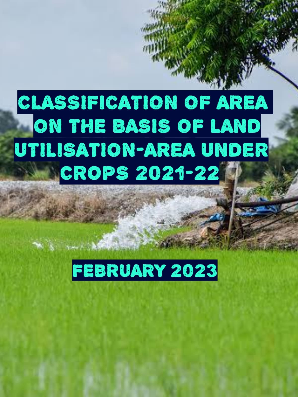 CLASSIFICATION OF AREA ON THE BASIS OF LAND UTILISATION-AREA UNDER CROPS 2021-22